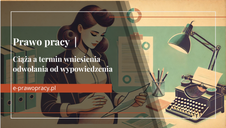 Ciąża a termin wniesienia odwołania od wypowiedzenia | Porada prawo pracy