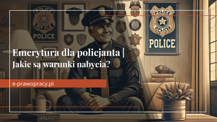 Emerytura dla policjanta, który wstąpił do Policji po 31 grudnia 2012r.