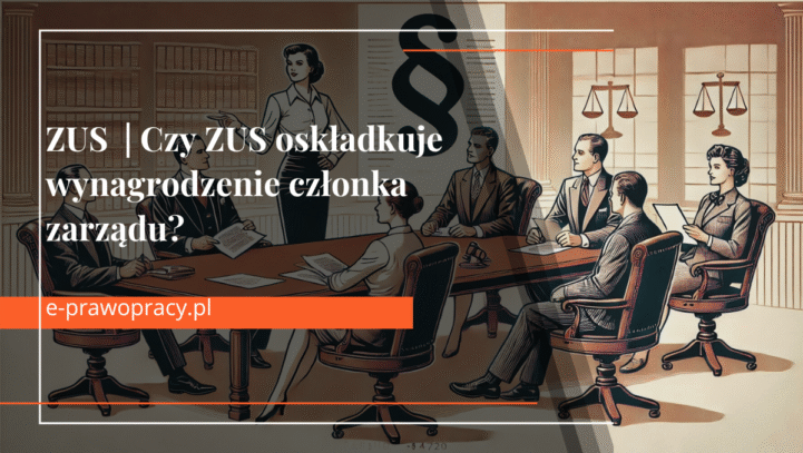 Czy&nbsp;ZUS oskładkuje wynagrodzenie członka zarządu? Wyrok SN&nbsp;z&nbsp;2025 roku