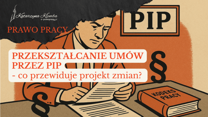 Przekształcanie umów cywilnoprawnych przez PIP – co przewiduje projekt zmian?