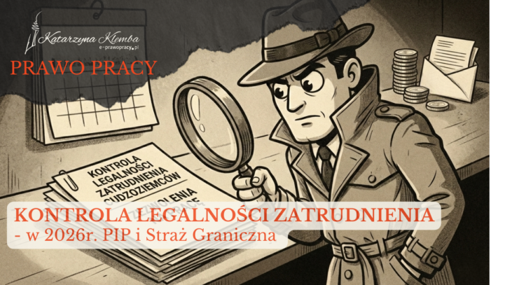Kontrola legalności zatrudnienia cudzoziemców w&nbsp;2026 roku – PIP i&nbsp;Straż Graniczna krok po&nbsp;kroku